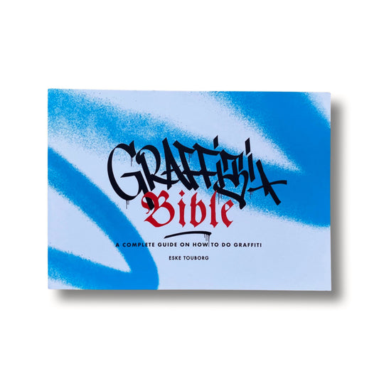 Graffiti Bible: A Complete Guide on How to do Graffiti